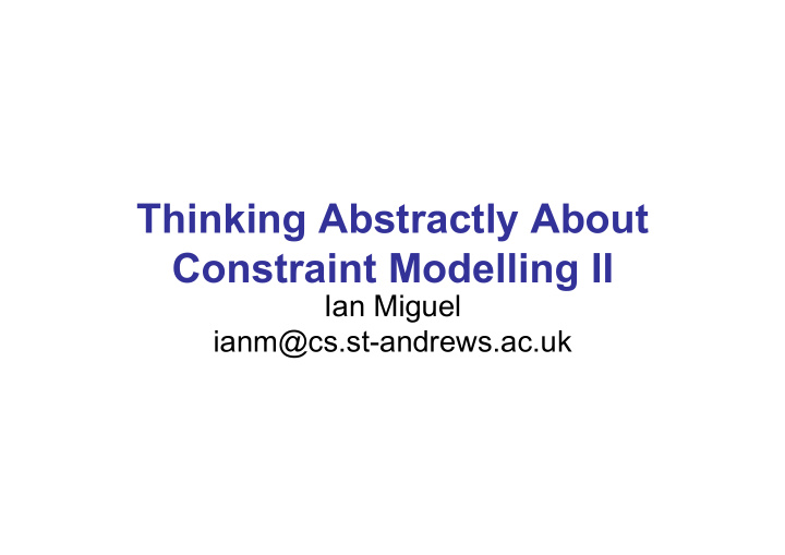 thinking abstractly about constraint modelling ii