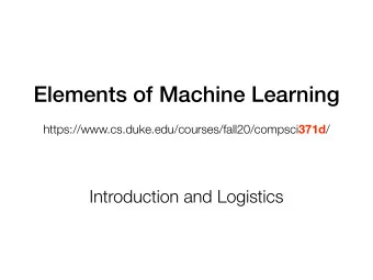 Elements of Machine Learning https://www.cs.duke.edu/courses/fall20/compsci 371d /  Introduction