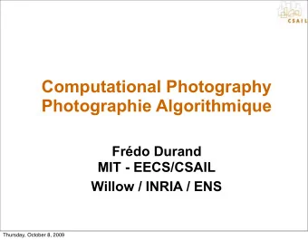 Computational Photography  Photographie Algorithmique  Frdo Durand  MIT - EECS/CSAIL  Willow /