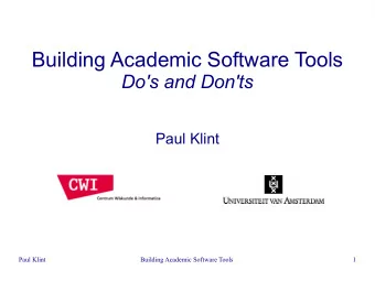 Building Academic Software Tools  Do's and Don'ts  Paul Klint  Paul Klint  Building Academic