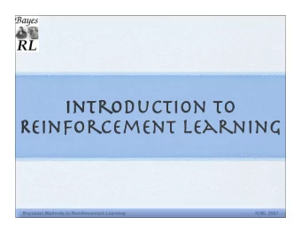 Introduction to  Reinforcement Learning Bayesian Methods in Reinforcement Learning ICML 2007