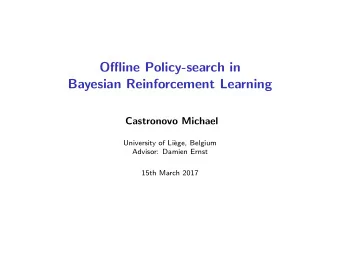 Offline Policy-search in  Bayesian Reinforcement Learning  Castronovo Michael  University of Li`