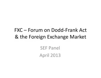FXC  Forum on Dodd  Frank Act &amp; the Foreign Exchange Market SEF Panel April 2013 The