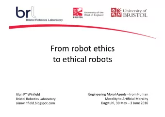 From  robot  ethics      to  ethical  robots    Alan  FT  Winfield