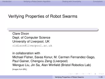Verifying Properties of Robot Swarms  Clare Dixon  Dept. of Computer Science  University of