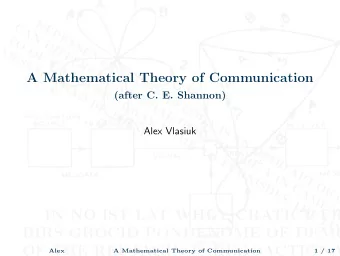 A Mathematical Theory of Communication  (after C. E. Shannon)  Alex Vlasiuk  Alex  A Mathematical