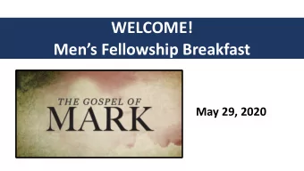 WELCOME!  Mens Fellowship Breakfast  May 29, 2020  Message and Stru  Me  tructu  ture of Ma