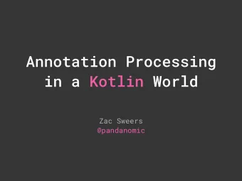 Annotation Processing  in a Kotlin World  Zac Sweers  @pandanomic  Annotation Processing  in a