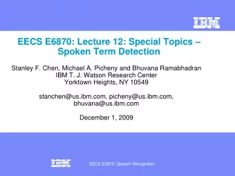 EECS E6870: Lecture 12: Special Topics   Spoken Term Detection  Stanley F. Chen, Michael A.