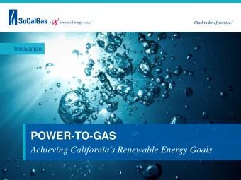 POWER-TO-GAS  Achieving California's Renewable Energy Goals  1  CA Renew able Energy Goals  33% by
