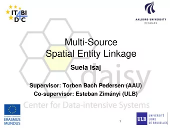 Multi-Source  Spatial Entity Linkage  Suela Isaj  Supervisor: Torben Bach Pedersen (AAU)