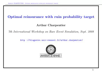 Optimal reinsurance with ruin probability target  Arthur Charpentier  7th International Workshop on