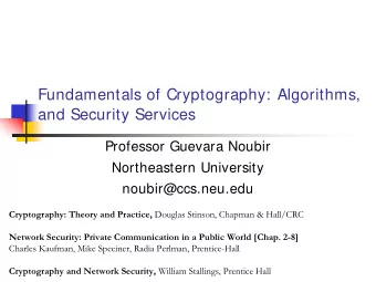 Fundamentals of Cryptography: Algorithms,  and Security Services  Professor Guevara Noubir
