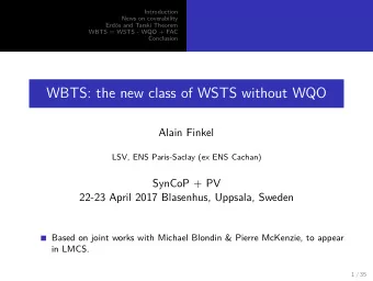 WBTS: the new class of WSTS without WQO  Alain Finkel  LSV, ENS Paris-Saclay (ex ENS Cachan)