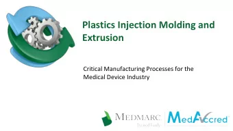 Plastics Injection Molding and  Extrusion  Critical Manufacturing Processes for the  Medical Device