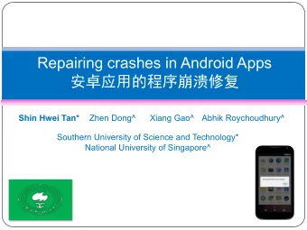 Repairing crashes in Android Apps    Shin Hwei Tan*  Zhen Dong^