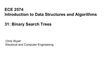 31: Binary Search Trees  Chris Wyatt  Electrical and Computer Engineering  Recall the binary search