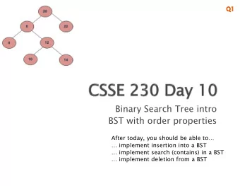 Binary Search Tree intro  BST with order properties  After today, you should be able to