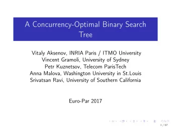 A Concurrency-Optimal Binary Search  Tree  Vitaly Aksenov, INRIA Paris / ITMO University  Vincent