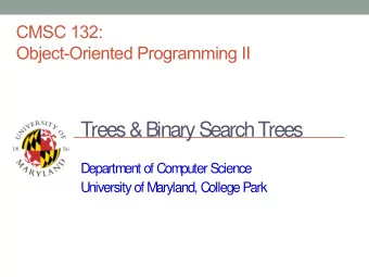 Trees &amp; Binary Search Trees  Department of Computer Science  University of Maryland, College