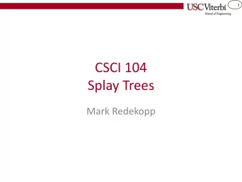CSCI 104  Splay Trees  Mark Redekopp  2  Sources / Reading  Material for these slides was