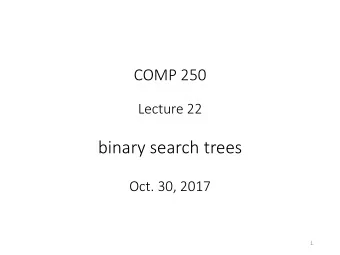 binary search trees  Oct. 30, 2017  1  (binary search) tree  binary (search tree)  2  class