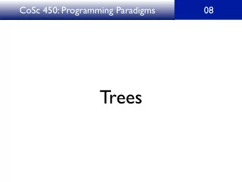 Trees  CoSc 450: Programming Paradigms  08  The definition of a tree  CoSc 450: Programming