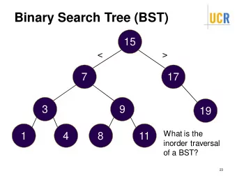 Binary Search Tree (BST)  15  &lt;  &gt;  7  17  3  9  19  What is the  1  4  8  11  inorder