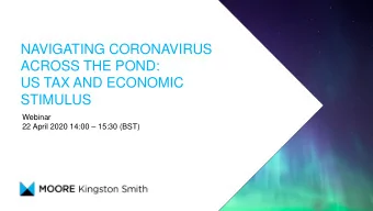 ACROSS THE POND:  US TAX AND ECONOMIC  STIMULUS  Webinar 22 April 2020 14:00  15:30 (BST)  YOUR