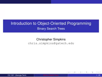 Introduction to Object-Oriented Programming  Binary Search Trees  Christopher Simpkins