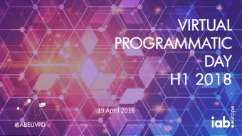 VIRTUAL  L  PR  PROGRAMMATI  TIC  DA  DAY  H1 2018  H1 2018  19 April 2018  #I  #IAB  ABEUVPD