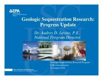 Geologic Sequestration Research:  Progress Update  Dr. Audrey D. Levine, P.E.  National Program