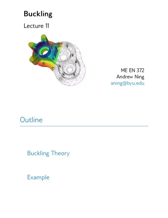 Buckling  Lecture 11  ME EN 372  Andrew Ning  aning@byu.edu  Outline  Buckling Theory  Example