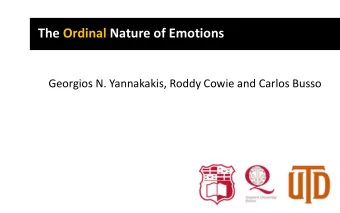 The Ordinal Nature of Emotions  Georgios N. Yannakakis, Roddy Cowie and Carlos Busso  The story