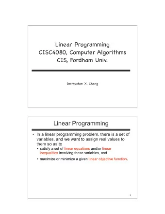 Linear Programming CISC4080, Computer Algorithms  CIS, Fordham Univ.    Instructor: X. Zhang