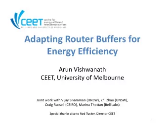 Adapting Router Buffers for  Energy Efficiency  Arun Vishwanath  CEET, University of Melbourne