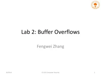 Lab 2: Buffer Overflows  Fengwei Zhang  SUSTech  CS 315 Computer Security  1  Buffer Overflows