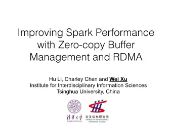 Improving Spark Performance  with Zero-copy Buffer Management and RDMA Hu Li, Charley Chen and Wei