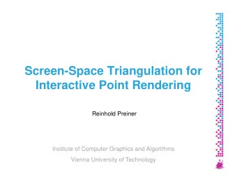 Screen-Space Triangulation for  Interactive Point Rendering  Reinhold Preiner  Institute of