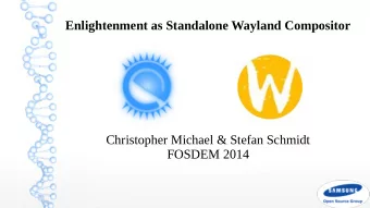 Enlightenment as Standalone Wayland Compositor  Christopher Michael &amp; Stefan Schmidt  FOSDEM