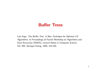 Buffer Trees Lars Arge. The Buffer Tree: A New Technique for Optimal I/O Algorithms . In