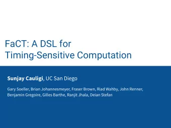 FaCT: A DSL for  Timing-Sensitive Computation Sunjay Cauligi , UC San Diego  Gary Soeller, Brian