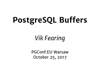 P ostgreSQ L  B u fg ers  Vi  k  Feari  ng  PG C onf.  EU  W arsaw  O ctober  25,  20 17  V i  k