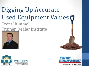 Digging Up Accurate  Used Equipment Values  Trent Hummel  Trainer, Dealer Institute  The Bulls Eye