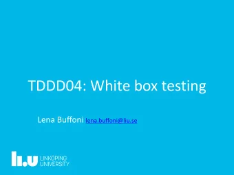 TDDD04: White box testing Lena Buffoni lena.buffoni@liu.se  2  White box testing - outline