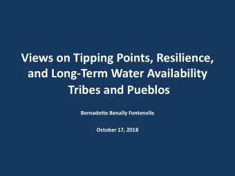 Views on Tipping Points, Resilience,  and Long-Term Water Availability  Tribes and Pueblos