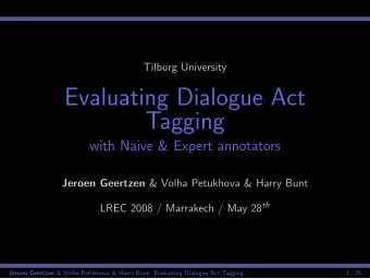 Evaluating Dialogue Act  Tagging  with Naive &amp; Expert annotators Jeroen Geertzen &amp; Volha