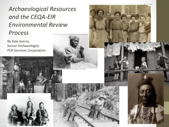 Process  By Kyle Garcia,  Senior Archaeologist,  PCR Services Corporation  Topics of Presentation