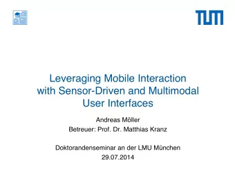 Leveraging Mobile Interaction  with Sensor-Driven and Multimodal  User Interfaces  Andreas