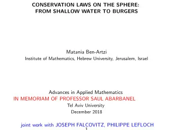 CONSERVATION LAWS ON THE SPHERE:  FROM SHALLOW WATER TO BURGERS  Matania Ben-Artzi  Institute of